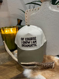 "Of Course I Know I Am Dramatic" trucker hat